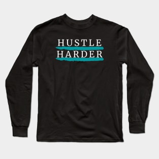 Hustle Harder Long Sleeve T-Shirt